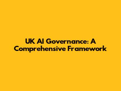 UK AI Governance: A Comprehensive Framework