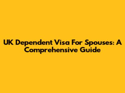 UK Dependent Visa For Spouses: A Comprehensive Guide