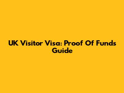 UK Visitor Visa: Proof Of Funds Guide