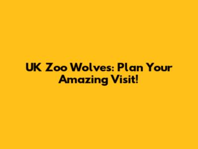 UK Zoo Wolves: Plan Your Amazing Visit!