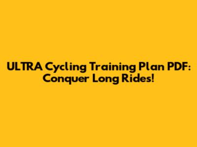 ULTRA Cycling Training Plan PDF: Conquer Long Rides!