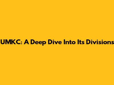 UMKC: A Deep Dive Into Its Divisions
