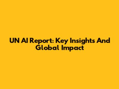 UN AI Report: Key Insights And Global Impact