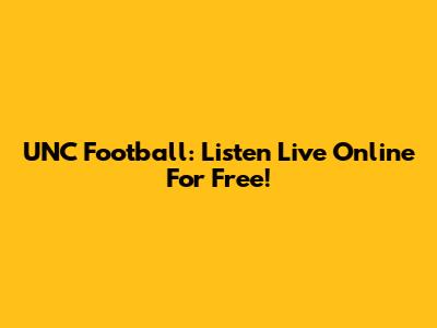 UNC Football: Listen Live Online For Free!