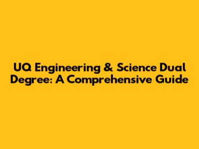 UQ Engineering & Science Dual Degree: A Comprehensive Guide