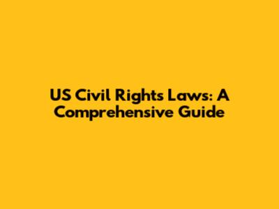 US Civil Rights Laws: A Comprehensive Guide