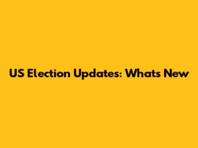 US Election Updates: What's New