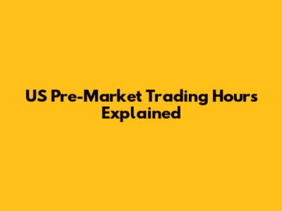 US Pre-Market Trading Hours Explained