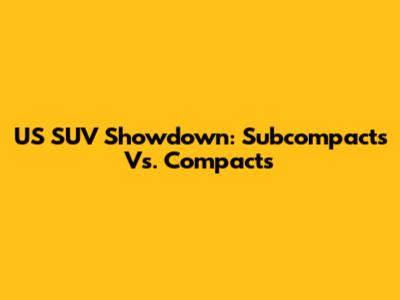 US SUV Showdown: Subcompacts Vs. Compacts