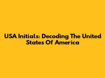 USA Initials: Decoding The United States Of America