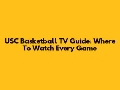 USC Basketball TV Guide: Where To Watch Every Game