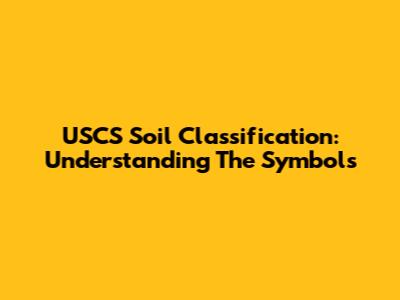 USCS Soil Classification: Understanding The Symbols