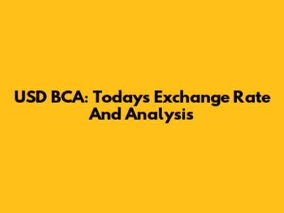 USD BCA: Today's Exchange Rate And Analysis