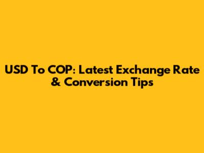 USD To COP: Latest Exchange Rate & Conversion Tips