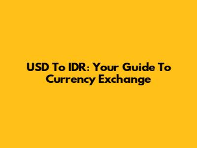 USD To IDR: Your Guide To Currency Exchange