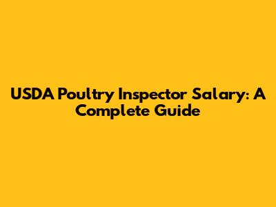 USDA Poultry Inspector Salary: A Complete Guide