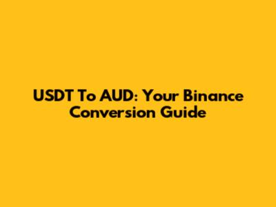 USDT To AUD: Your Binance Conversion Guide