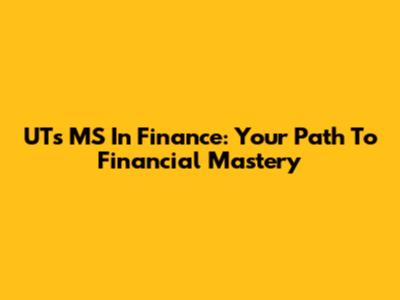UT's MS In Finance: Your Path To Financial Mastery