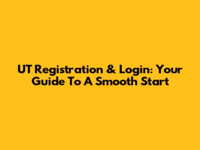 UT Registration & Login: Your Guide To A Smooth Start
