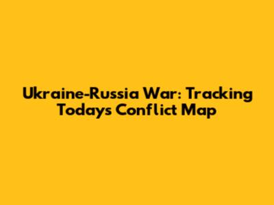 Ukraine-Russia War: Tracking Today's Conflict Map