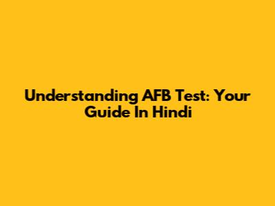 Understanding AFB Test: Your Guide In Hindi