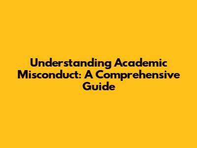 Understanding Academic Misconduct: A Comprehensive Guide