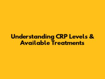 Understanding CRP Levels & Available Treatments