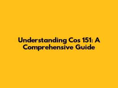 Understanding Cos 151: A Comprehensive Guide