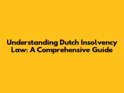 Understanding Dutch Insolvency Law: A Comprehensive Guide