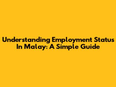 Understanding Employment Status In Malay: A Simple Guide