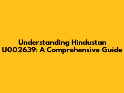 Understanding Hindustan U002639: A Comprehensive Guide