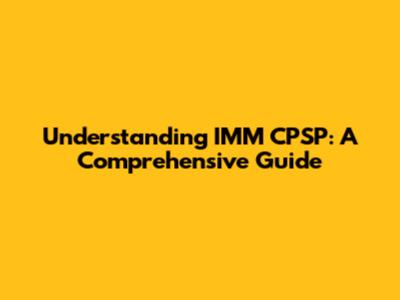 Understanding IMM CPSP: A Comprehensive Guide