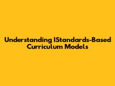 Understanding IStandards-Based Curriculum Models