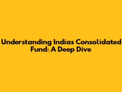 Understanding India's Consolidated Fund: A Deep Dive