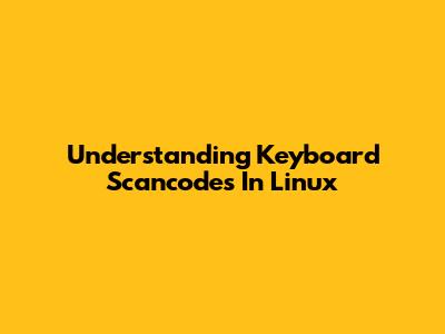 Understanding Keyboard Scancodes In Linux