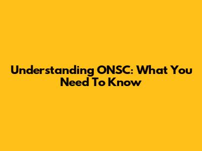Understanding ONSC: What You Need To Know