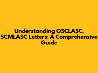 Understanding OSCLASC, SCMLASC Letters: A Comprehensive Guide