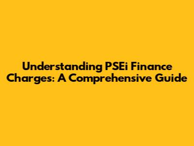 Understanding PSEi Finance Charges: A Comprehensive Guide