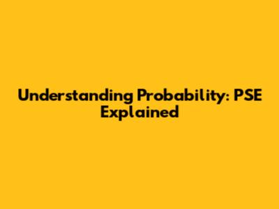 Understanding Probability: PSE Explained