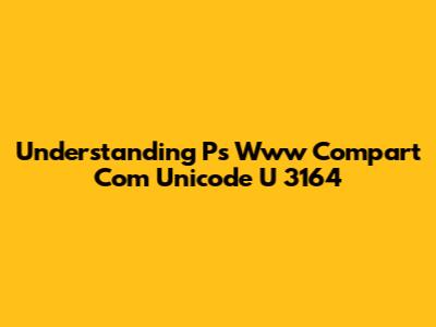 Understanding Ps Www Compart Com Unicode U 3164