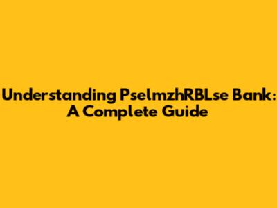 Understanding PselmzhRBLse Bank: A Complete Guide