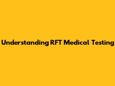 Understanding RFT Medical Testing