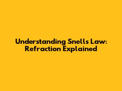 Understanding Snell's Law: Refraction Explained
