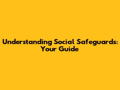 Understanding Social Safeguards: Your Guide