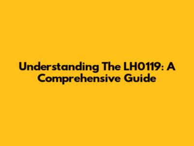 Understanding The LH0119: A Comprehensive Guide