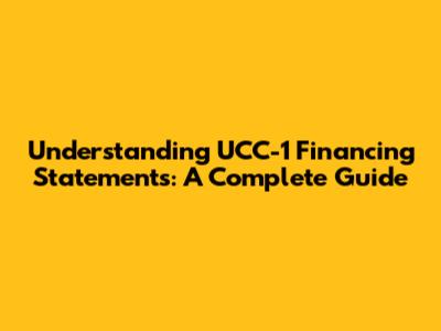 Understanding UCC-1 Financing Statements: A Complete Guide