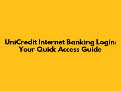 UniCredit Internet Banking Login: Your Quick Access Guide