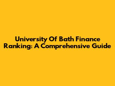 University Of Bath Finance Ranking: A Comprehensive Guide