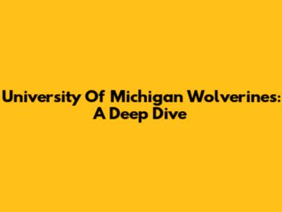 University Of Michigan Wolverines: A Deep Dive