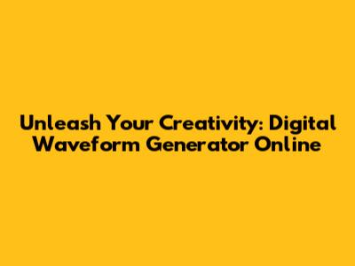 Unleash Your Creativity: Digital Waveform Generator Online